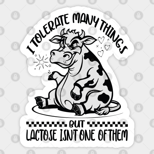 I Tolerate A Lot Of Thing's But Lactose Isn't One Of Them Sticker by JessArty